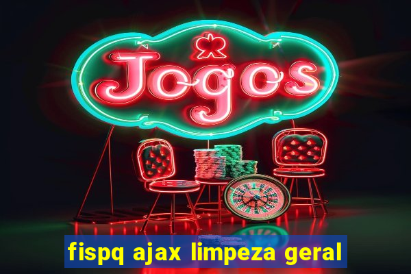 fispq ajax limpeza geral